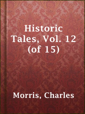cover image of Historic Tales, Vol. 12 (of 15)